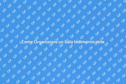 Organizzare un Evento di Gala Unico
