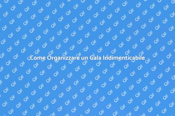 Crea un Evento di Gala Memorabile