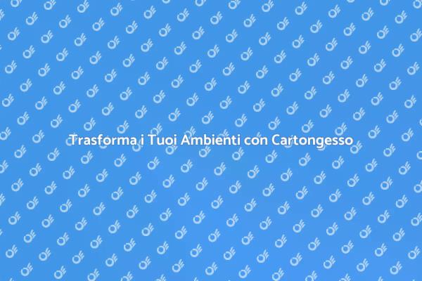 Cartongesso: Installazione e Design Innovativo