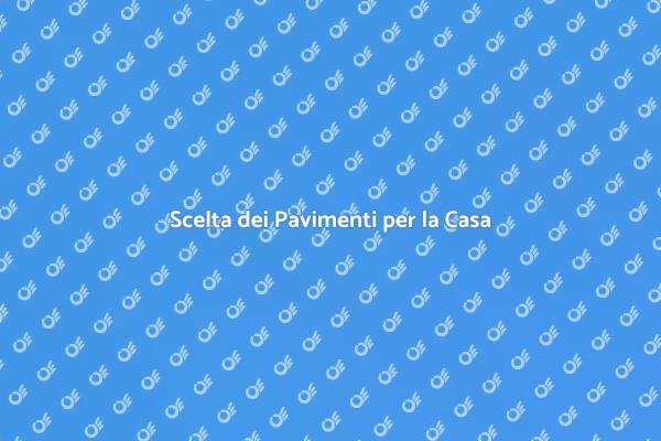 Tipi di Pavimenti da Conoscere