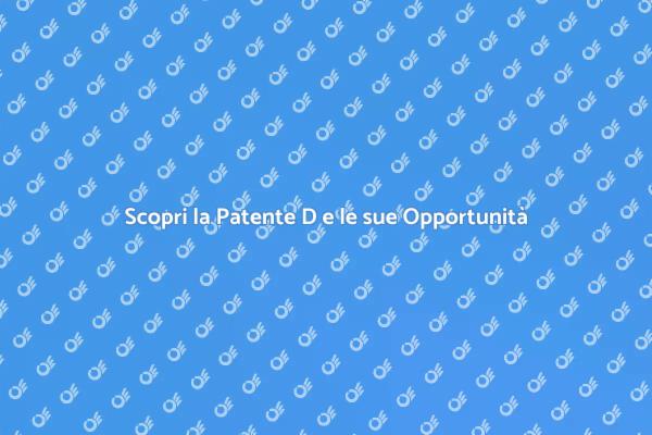 Patente D: Opportunità e Libertà