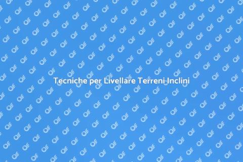 Livellare Terreno su Terreni Inclini