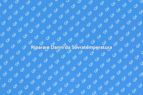 Riparazione di Danni da Sovratemperatura
