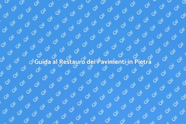 Ristrutturare Pavimenti in Pietra
