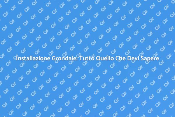 Guida all'Installazione delle Grondaie