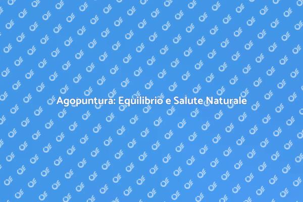 Agopuntura: Terapia per il Benessere