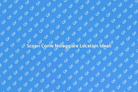 Noleggiare Location per Eventi Speciali