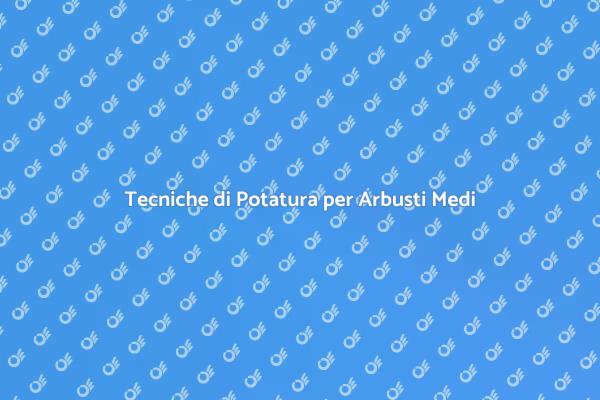 Potatura Efficace per Arbusti Medi