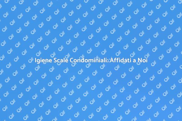 Scopri l'importanza della pulizia condominiale