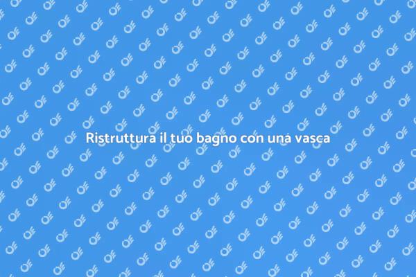 Trasforma il tuo bagno con una vasca