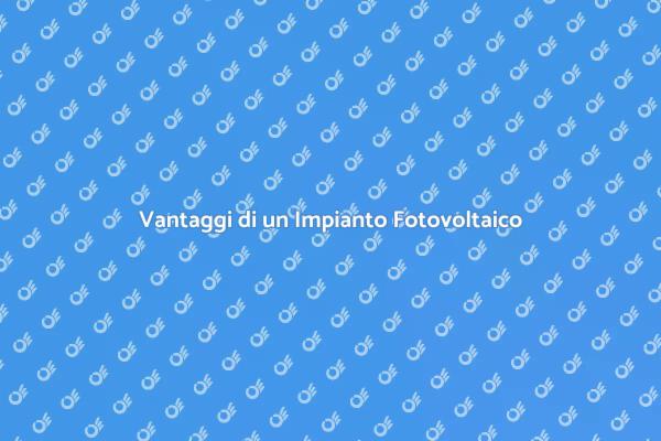 Perché Scegliere un Impianto Fotovoltaico?