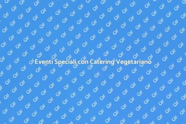 Scegli un Catering Vegetariano