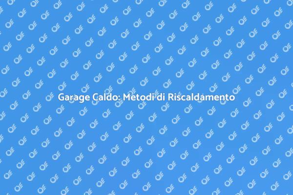 Garage Accogliente: Come Riscaldarlo