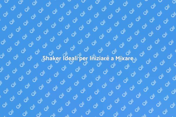 Inizia a Miscelare con i Nostri Shaker