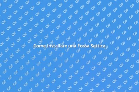 Mettere una Fossa Settica: Guida Completa