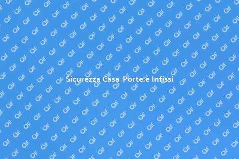 Porte Blindate e Infissi Sicurezza
