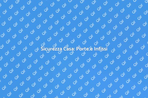 Migliora la Sicurezza della Tua Casa