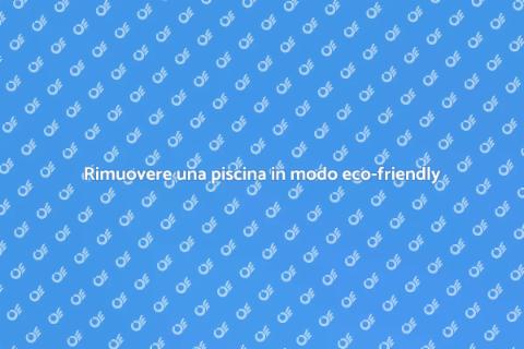 Rimozione piscina: scelta sostenibile