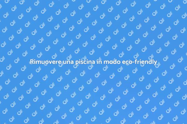 Rimozione piscina: guida alla sostenibilità
