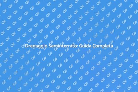 Drenaggio Seminterrato: Installazione e Riparazione