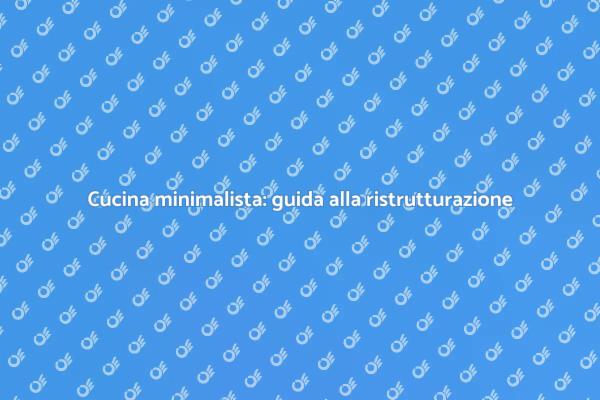 Trasforma la tua cucina in stile minimalista