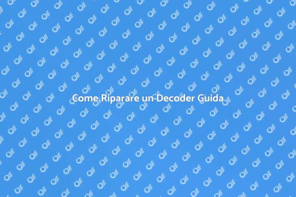 Soluzioni per Decoder Non Funzionante