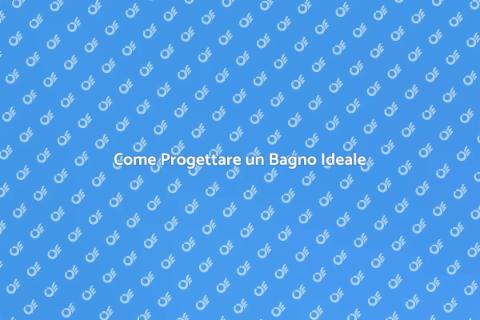 Ideare un Bagno Perfetto