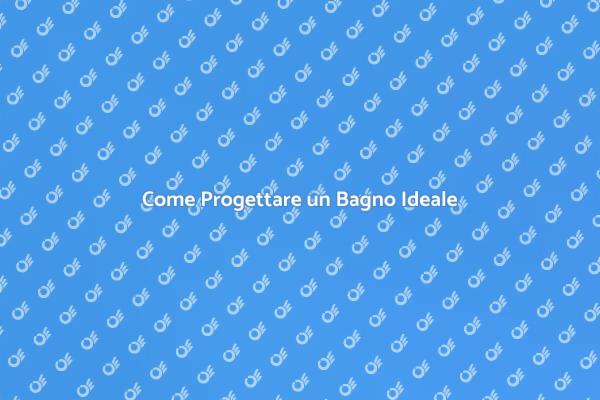 Progettare il Bagno dei Tuoi Sogni