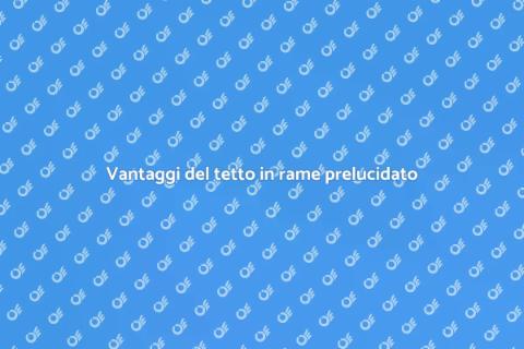 Tetto in rame prelucidato: eleganza e resistenza