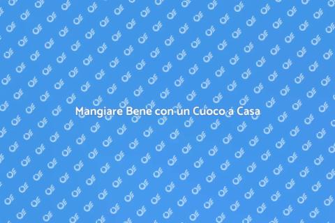 Cuoco a Domicilio: Mangiare Bene Facile