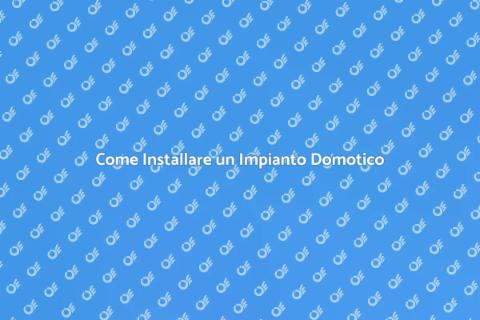 Impianto Domotico: Guida all'Installazione
