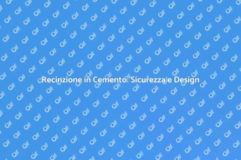 Recinzione in Cemento: Sicurezza e Stile