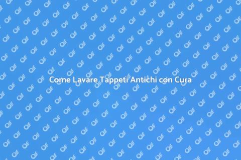 Lavaggio Tappeti Antichi: Arte e Cura