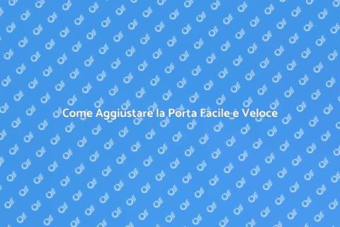 Aggiustare la Porta: Guida Pratica