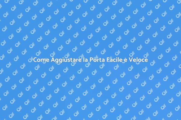 Aggiustare la Porta: Consigli Utili