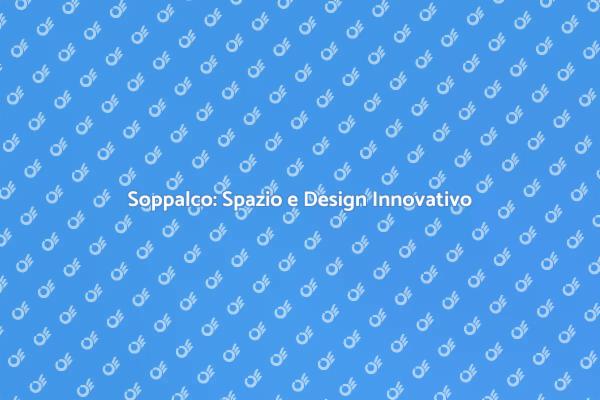 Massimizzare Spazi con un Soppalco