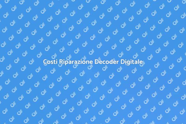 Quanto Costa Riparare un Decoder?