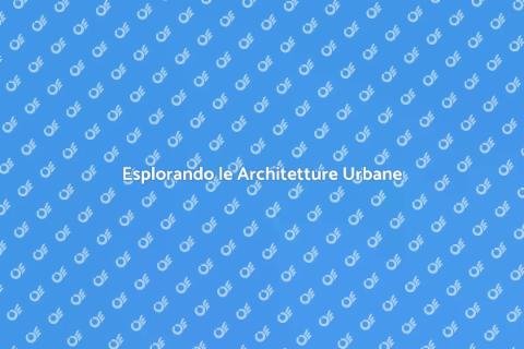 Architetture Urbane: Un Reportage