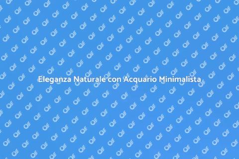 Acquario Minimalista per il Tuo Spazio