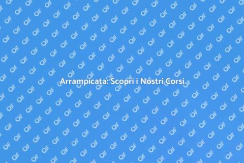 Corsi di Arrampicata: Avventura e Sport