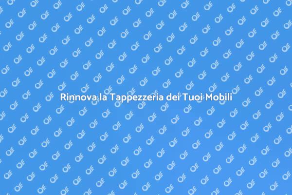 Trasforma i Tuoi Arredi con la Tappezzeria