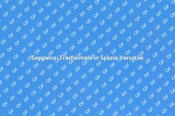 Soppalco: Un Nuovo Spazio da Scoprire