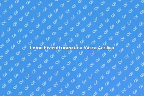 Ristrutturazione Vasca da Bagno Acril