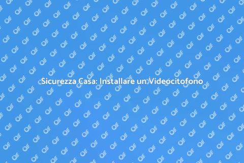 Videocitofono: Sicurezza Domestica Essenziale