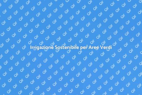Irrigazione Efficiente per Luoghi Pubblici