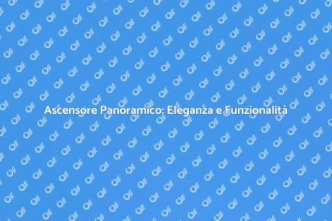 Ascensore Panoramico: Comfort e Stile