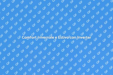 Condizionatori Inverter: Comfort Infinito