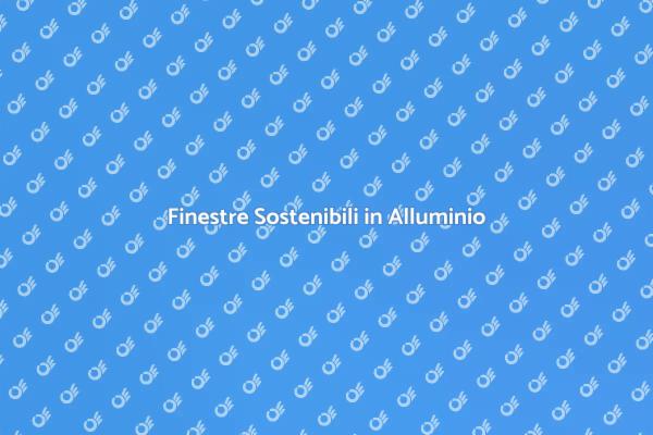 Innovazione nelle Finestre in Alluminio