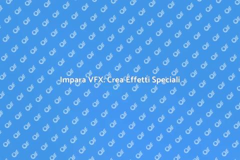 Corso VFX: Impara a Creare Magia