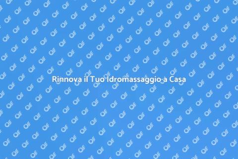 Riparazione Idromassaggio: Benessere Casa